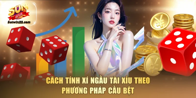 Cách tính xí ngầu tài xỉu theo phương pháp cầu bệt