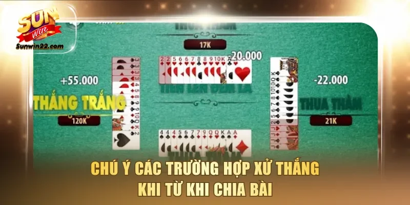 Chú ý các trường hợp xử thắng khi từ khi chia bài